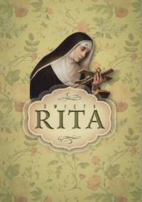 Święta Rita. Święta od spraw trudnych i beznadziejnych. - Dorota Niedźwiecka