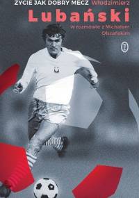 Życie jak dobry mecz - Michał Olszański, Włodzimierz Lubański