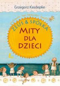 Zeus & spółka. Mity dla dzieci - Grzegorz Kasdepke, Ewa Poklewska-Koziełło