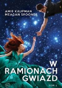W ramionach gwiazd - Amie Kaufman, Meagan Spooner