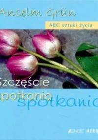 Szczęście spotkania - Anselm Grün OSB