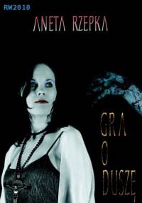 Gra o duszę - Aneta Rzepka