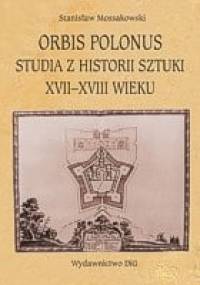 Orbis Polonus. Studia z historii sztuki XVII-XVIII wieku - Stanisław Mossakowski
