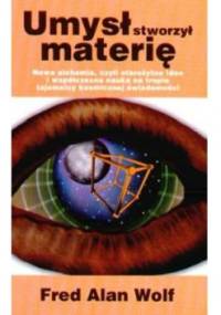 Umysł stworzył materię - Fred Alan Wolf