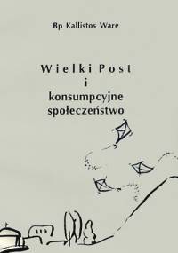 Wielki Post i konsumpcyjne społeczeństwo - Kallistos Ware