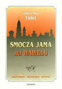 Smocza Jama na Wawelu. Historia Legenda Smoki - Elżbieta Maria Firlet