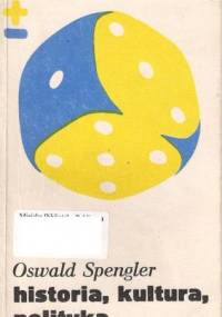 Historia,kultura,polityka.Wybór pism - Oswald Spengler
