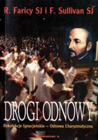 Drogi Odnowy. Rekolekcje Ignacjańskie - Odnowa Charyzmatyczna. - Robert Faricy, Francis A. Sullivan