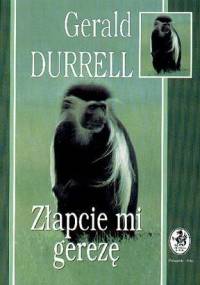 Złapcie mi gerezę - Gerald Durrell