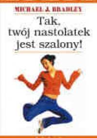 Tak, twój nastolatek jest szalony! - Michael J. Bradley