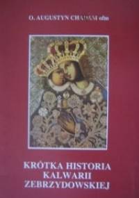Krótka Historia Kalwarii Zebrzydowskiej - O. Augustyn Chadam OFM