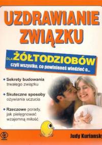 Uzdrawianie związku dla żółtodziobów, czyli wszystko, co powinieneś wiedzieć o... - Judy Kuriansky