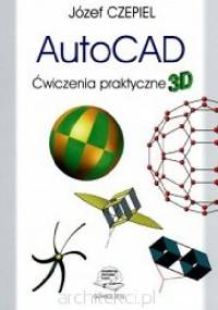 AutoCAD. Ćwiczenia praktyczne 3D - Józef Czepiel