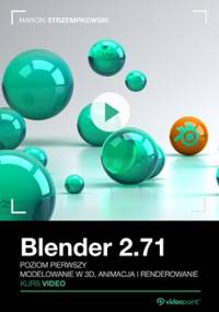 Blender 2.71. Kurs video. Poziom pierwszy. Modelowanie w 3D, animacja i renderowanie - Strzempkowski Marcin