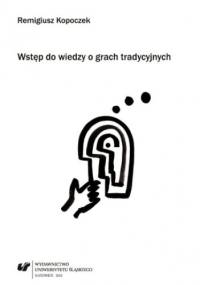 Wstęp do wiedzy o grach tradycyjnych - Kopoczek Remigiusz