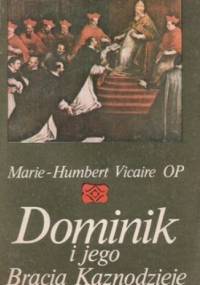 Dominik i jego Bracia Kaznodzieje - Marie-Humbert Vicaire