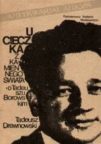 Ucieczka z kamiennego świata. O Tadeuszu Borowskim - Tadeusz Drewnowski