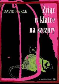 Żyjąc w klatce na szczury - David Pierce