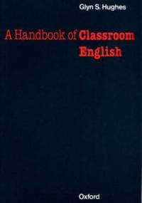 Handbook of Classroom English - Oxford Handbooks for Language Teachers - Hughes, S. Glynn