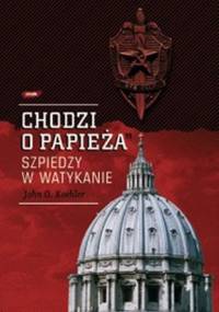 Chodzi o Papieża. Szpiedzy w Watykanie - John Koehler