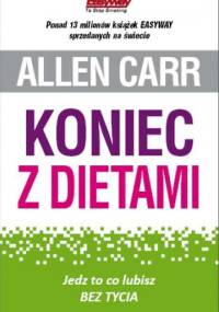 Koniec z dietami: jedz co lubisz bez tycia - Allen Carr