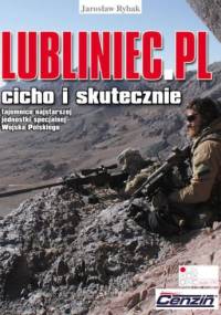 Lubliniec.pl : cicho i skutecznie. Tajemnice najstarszej jednostki specjalnej Wojska Polskiego - Jarosław Rybak