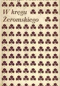 W kręgu Żeromskiego - Henryk Markiewicz