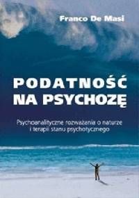 Podatność na psychozę Psychoanalityczne rozważania o naturze i terapii stanu psychotycznego - Franco De Masi