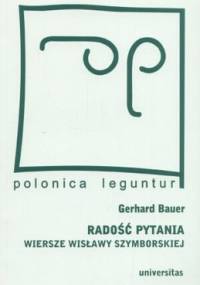 Radość pytania. Wiersze Wisławy Szymborskiej - Gerhard Bauer