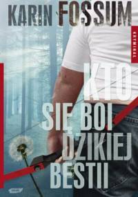 Kto się boi dzikiej bestii - Karin Fossum
