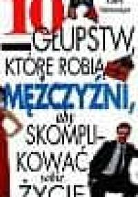 10 głupstw, które robią mężczyźni, aby skomplikować sobie życie - Laura Schlessinger