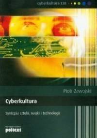 Cyberkultura. Syntopia sztuki, nauki i technologii - Piotr Zawojski