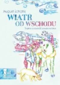 Wiatr od wschodu. Śląska opowieść sowizdrzalska. - August Scholtis
