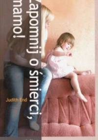 Zapomnij o śmierci, Mamo! - Judith End