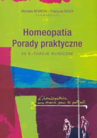Homeopatia. Porady praktyczne. 43 sytuacje kliniczne - Michele Boiron, Frnacois Roux