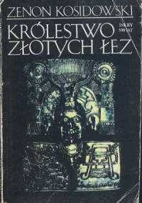 Królestwo złotych łez - Zenon Kosidowski