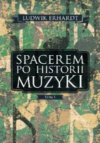 Spacerem po historii muzyki. Tom 1 - Ludwik Erhardt