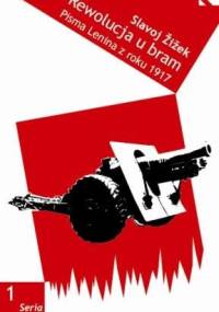 Rewolucja u bram. W.I. Lenin. Pisma wybrane z 1917 roku - Slavoj Žižek