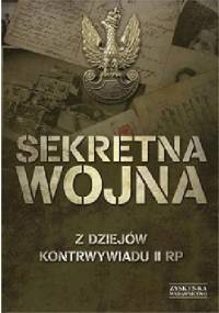 Sekretna wojna. Z dziejów kontrwywiadu II RP - praca zbiorowa