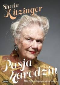 Pasja narodzin. Moje życie: antropologia, rodzina i feminizm - Sheila Kitzinger
