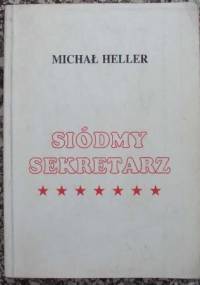 Siódmy sekretarz: blask i nędza Michaiła Gorbaczowa - Michaił Heller