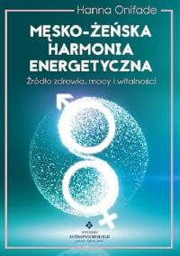 Męsko-żeńska harmonia energetyczna. Źródło zdrowia, mocy i witalności - Hanna Gryzińska-Onifade