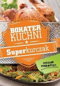 Bohater kuchni. Superkurczak - praca zbiorowa