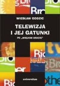 Telewizja i Jej Gatunki po "Wielkim Bracie" - Wiesław Godzic