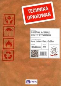 Technika opakowań. Podstawy, materiały, procesy wytwarzania - Anne Emblem, Henry Emblem