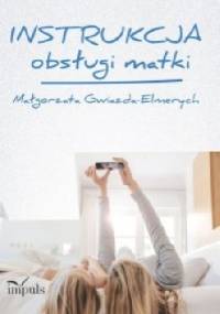 Instrukcja obsługi matki - Małgorzata Gwiazda-Elmerych