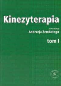 Kinezyterapia t. 1 Zarys podstaw teoretycznych i diagnostyka kinezyterapii - Andrzej Zembaty