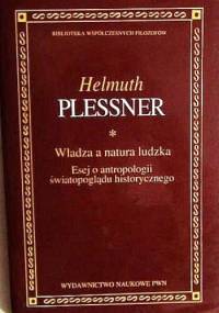 Władza a natura ludzka. Esej o antropologii światopoglądu historycznego - Helmuth Plessner