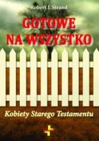 Gotowe na wszystko. Kobiety Starego Testamentu - Robert J. Strand