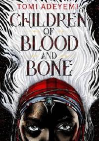 Children of Blood and Bone - Tomi Adeyemi